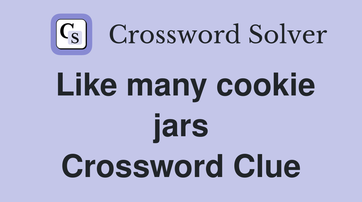 Like many cookie jars Crossword Clue