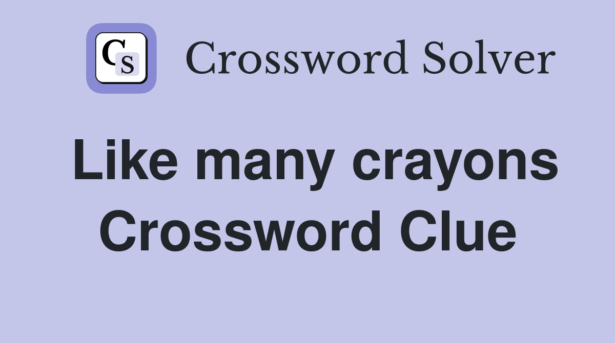 Like many crayons Crossword Clue