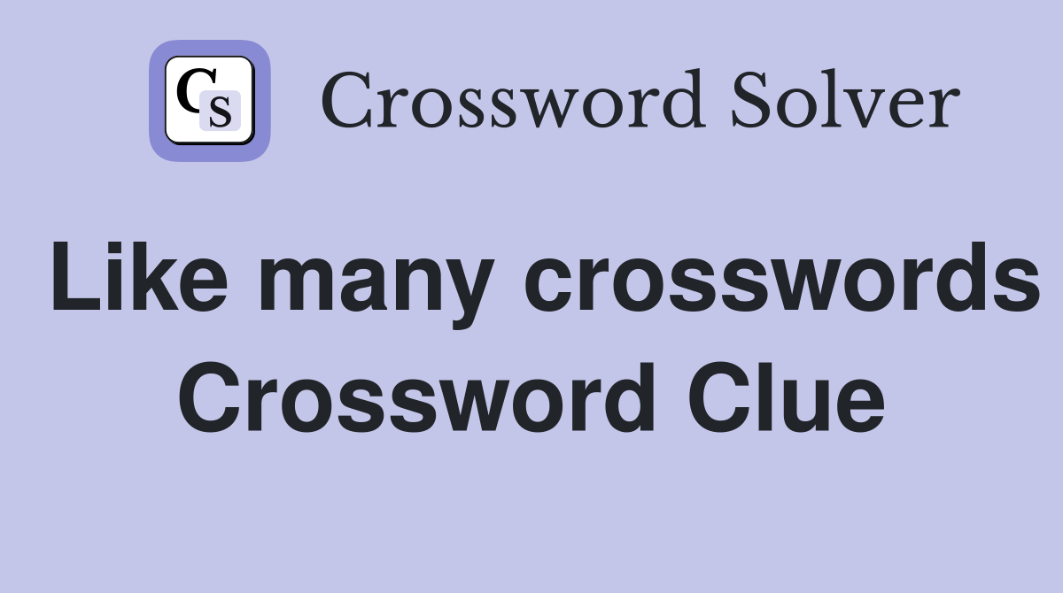 Like many crosswords Crossword Clue
