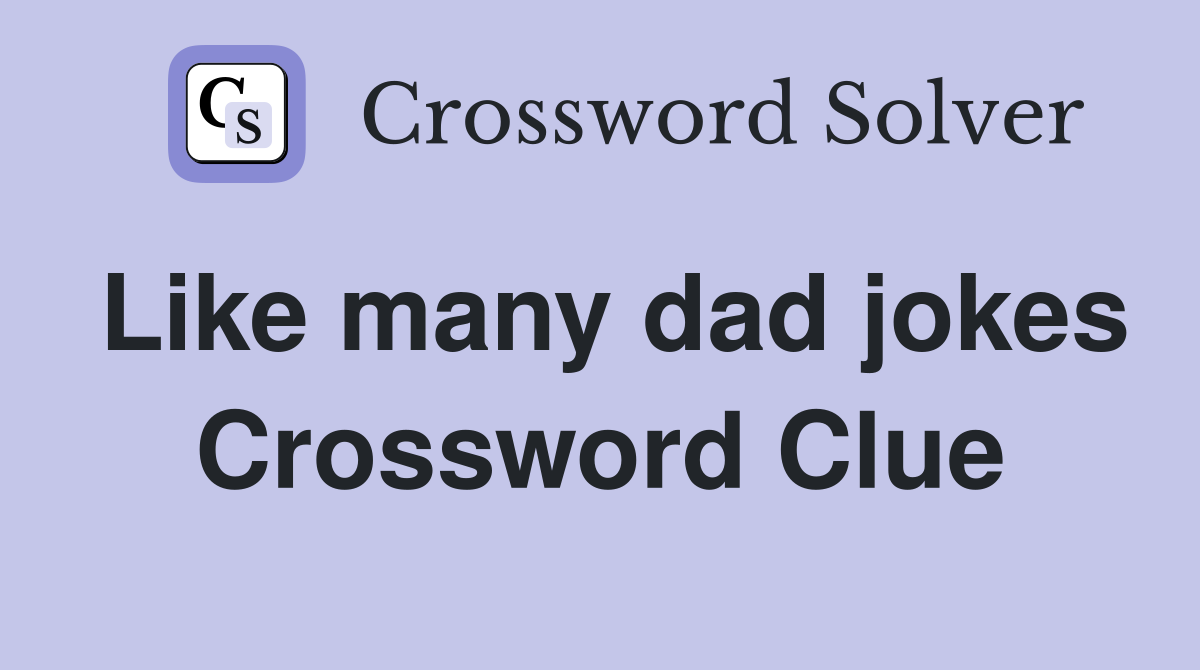 Like many dad jokes Crossword Clue