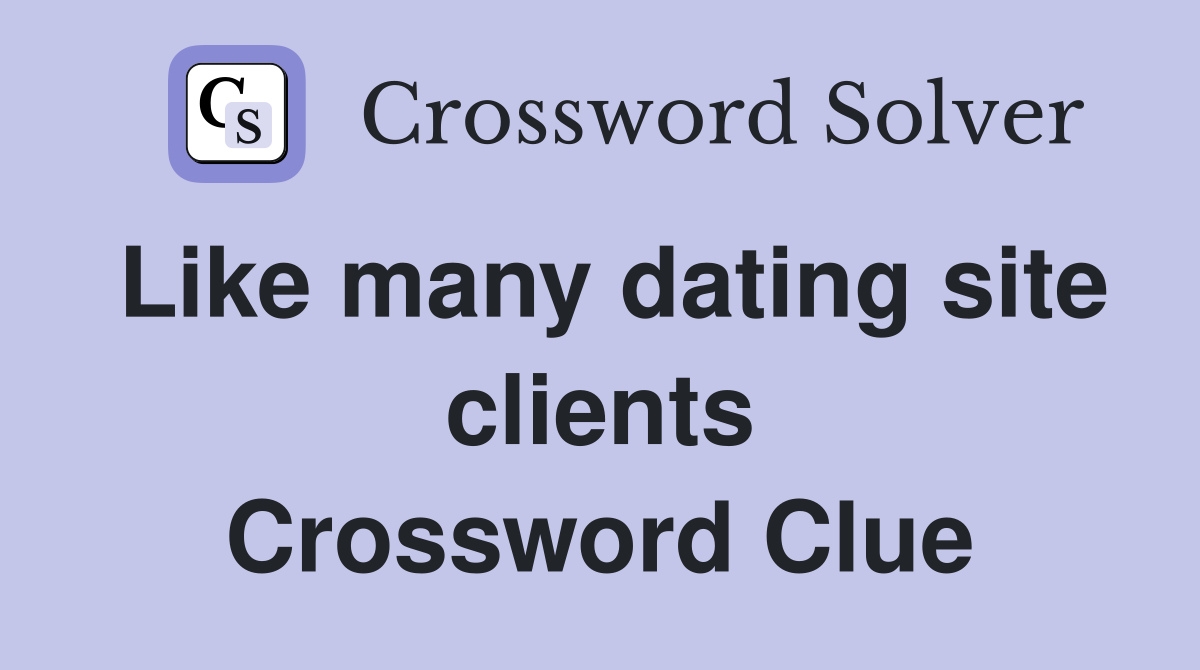 Like many dating site clients Crossword Clue