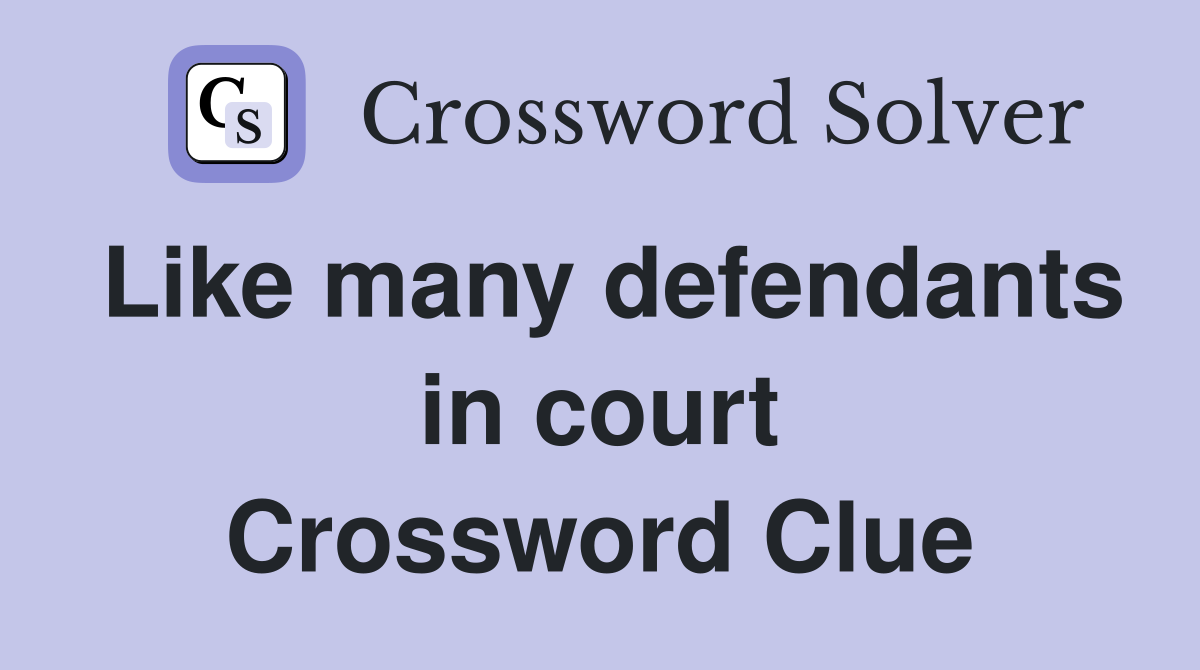 Like many defendants in court Crossword Clue