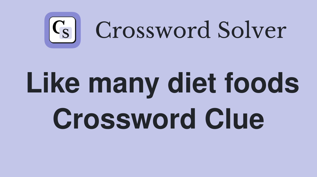 Like many diet foods Crossword Clue