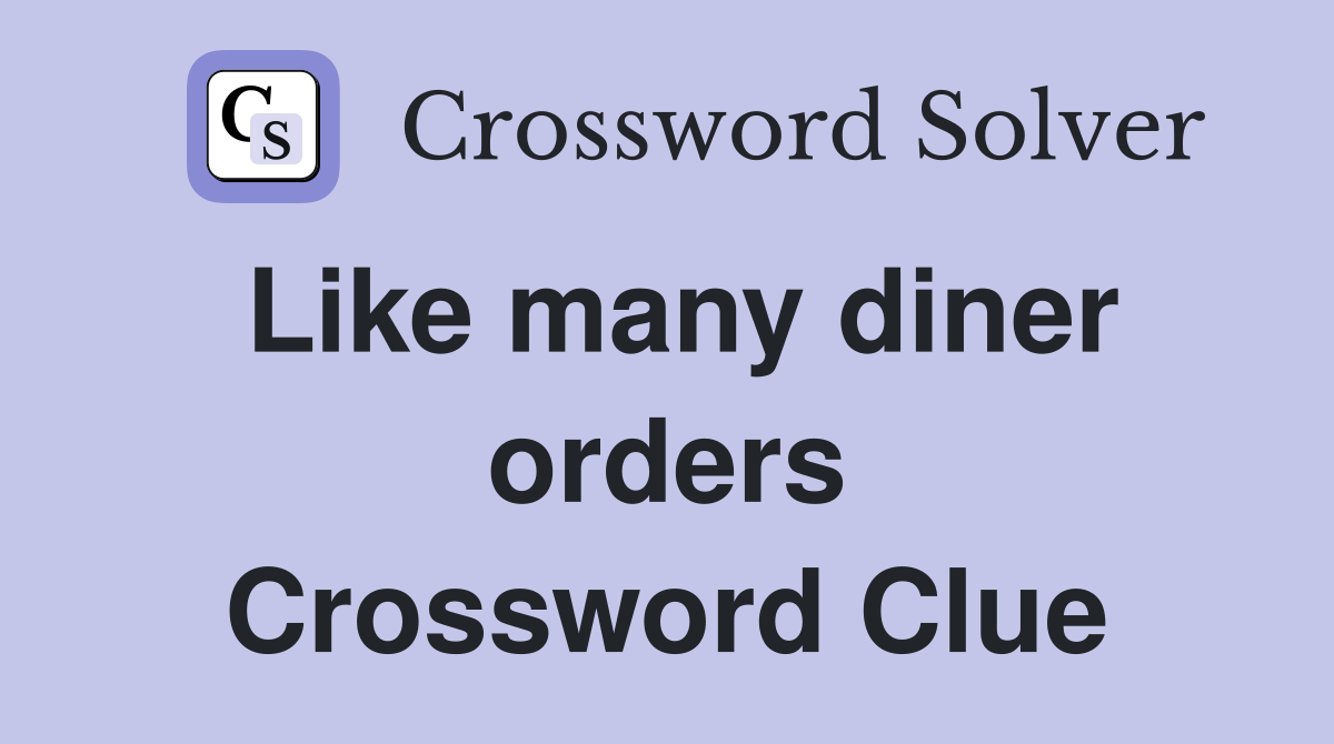 Like many diner orders Crossword Clue