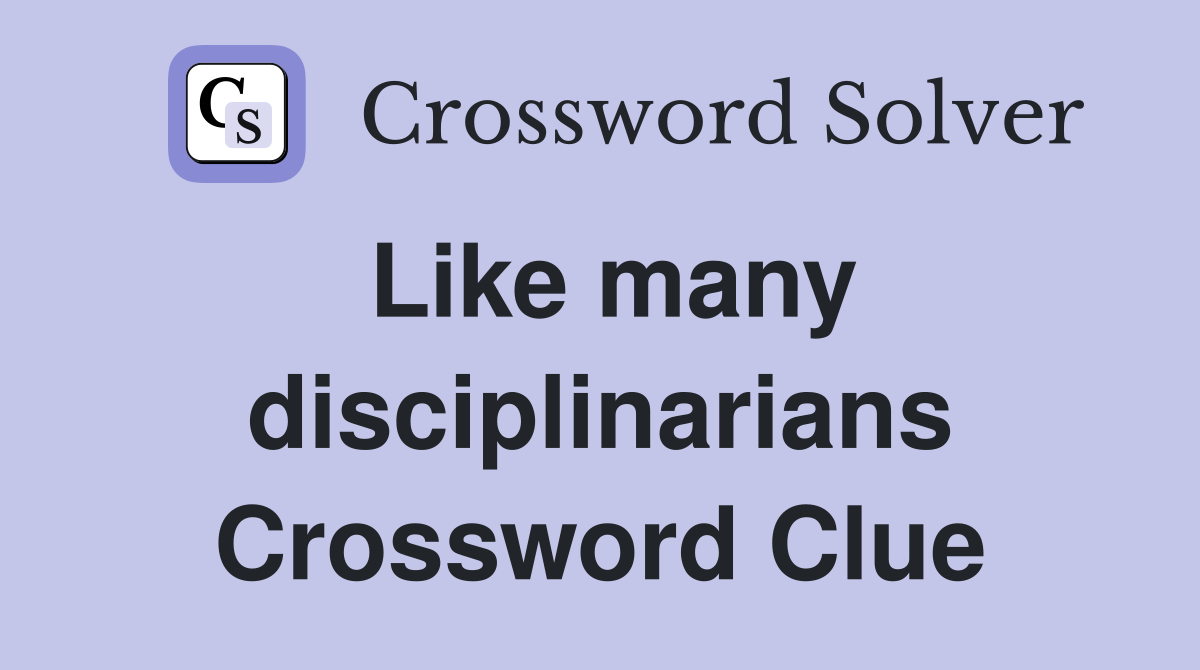 Like many disciplinarians Crossword Clue