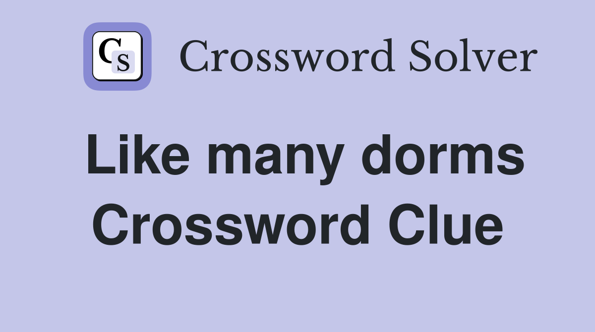 Like many dorms Crossword Clue