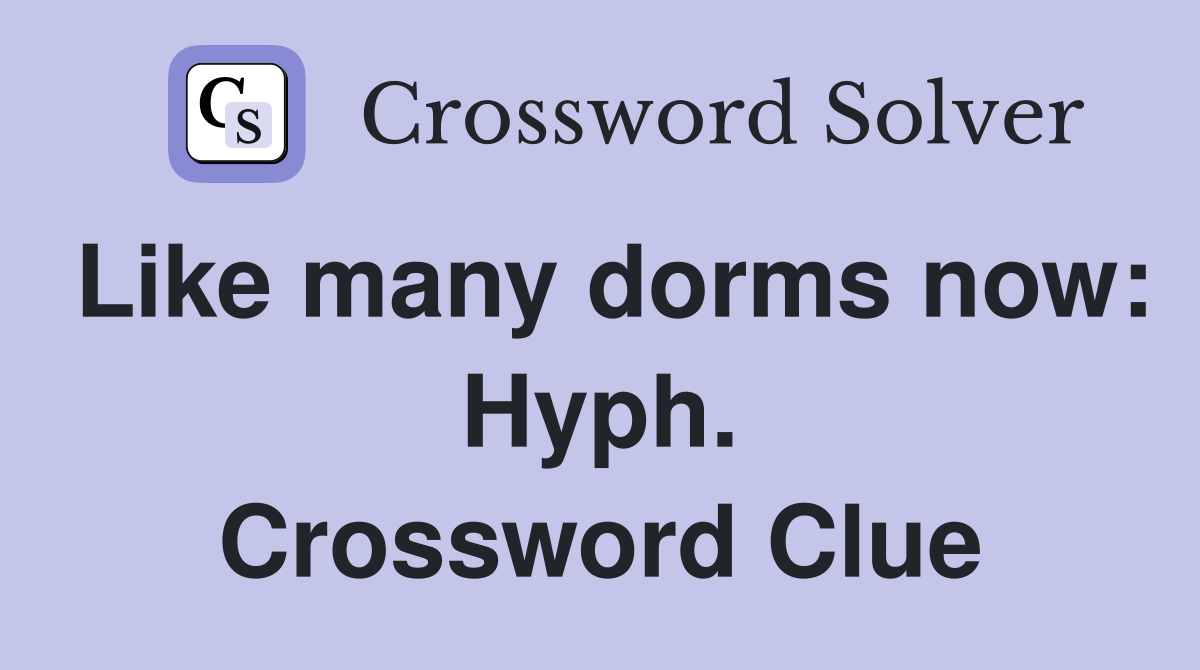 Like many dorms now: Hyph. Crossword Clue
