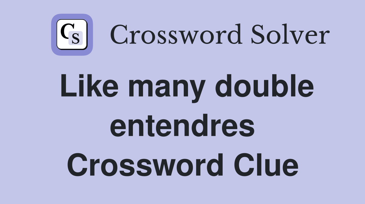 Like many double entendres Crossword Clue