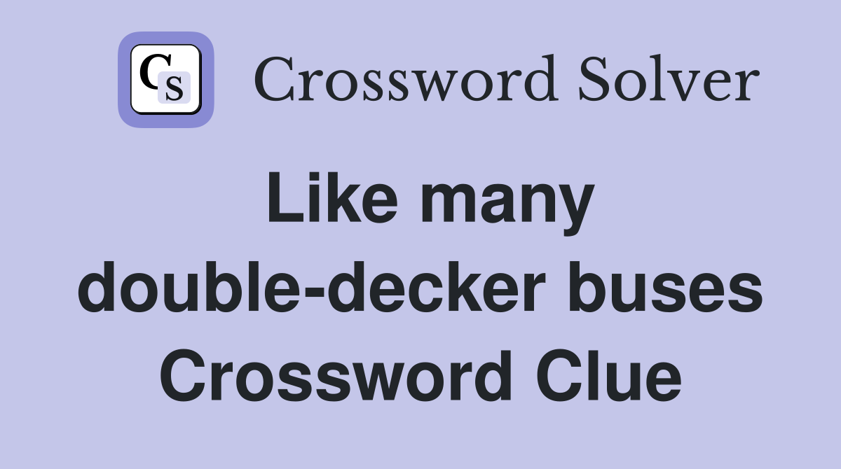 Like many double-decker buses Crossword Clue