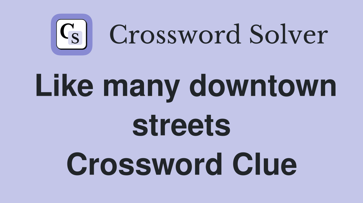 Like many downtown streets Crossword Clue
