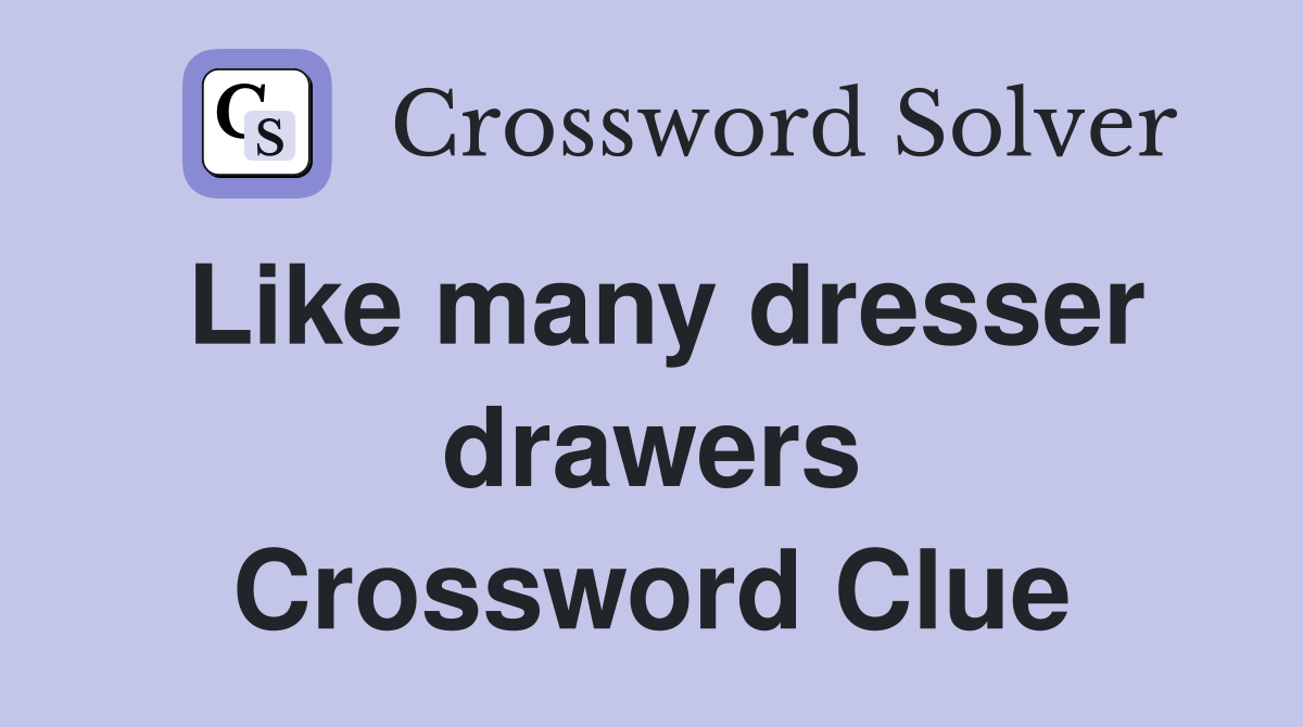 Like many dresser drawers Crossword Clue