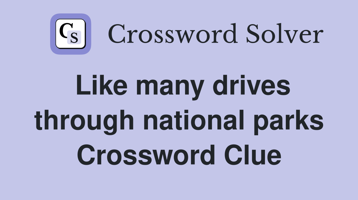 Like many drives through national parks Crossword Clue