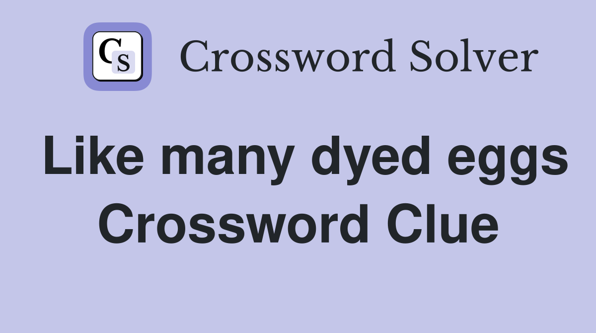 Like many dyed eggs Crossword Clue