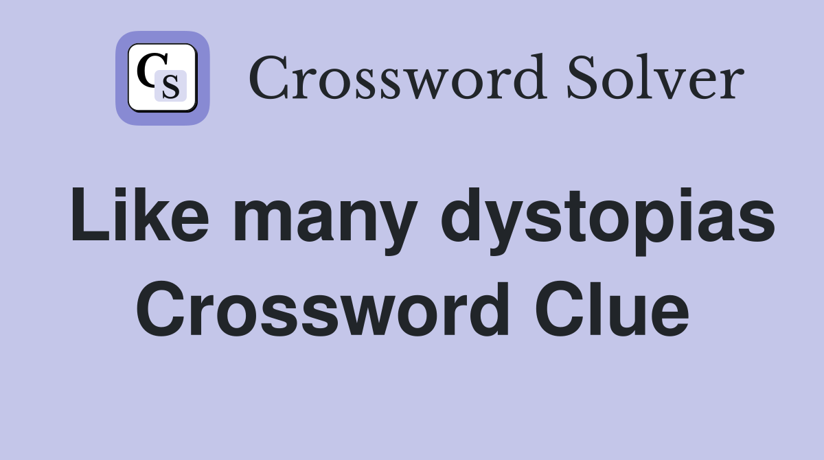 Like many dystopias Crossword Clue
