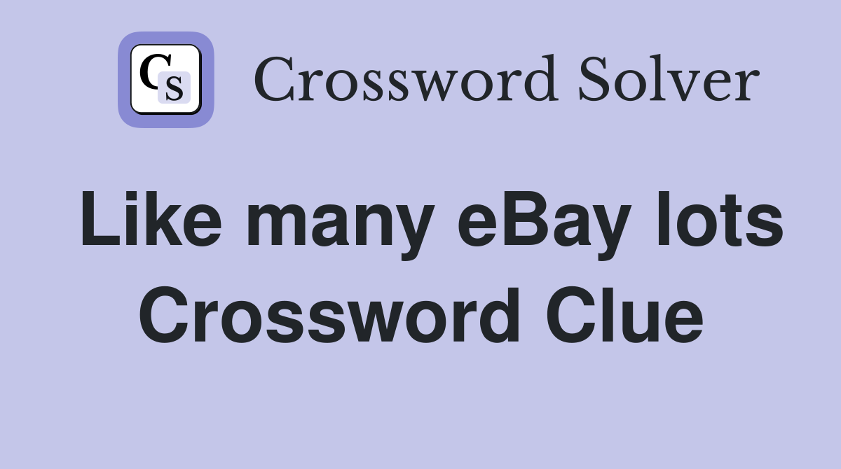 Like many eBay lots Crossword Clue