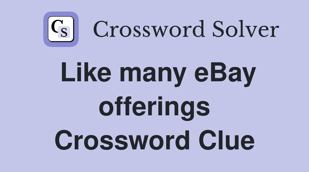 Like many eBay offerings Crossword Clue