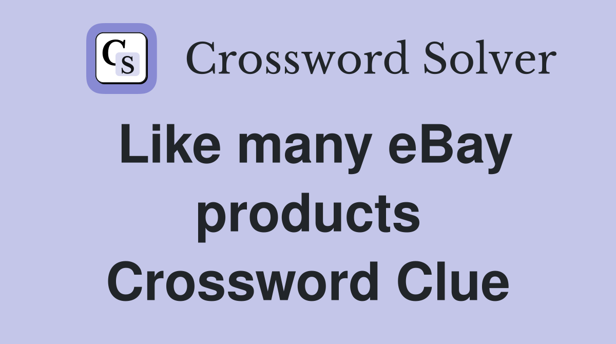 Like many eBay products Crossword Clue