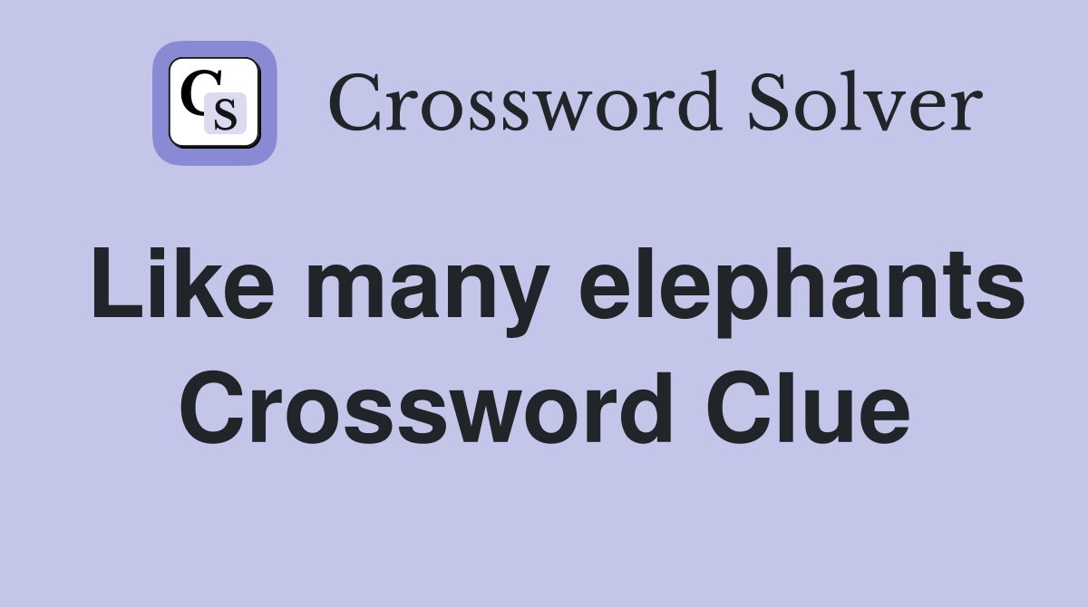 Like many elephants Crossword Clue