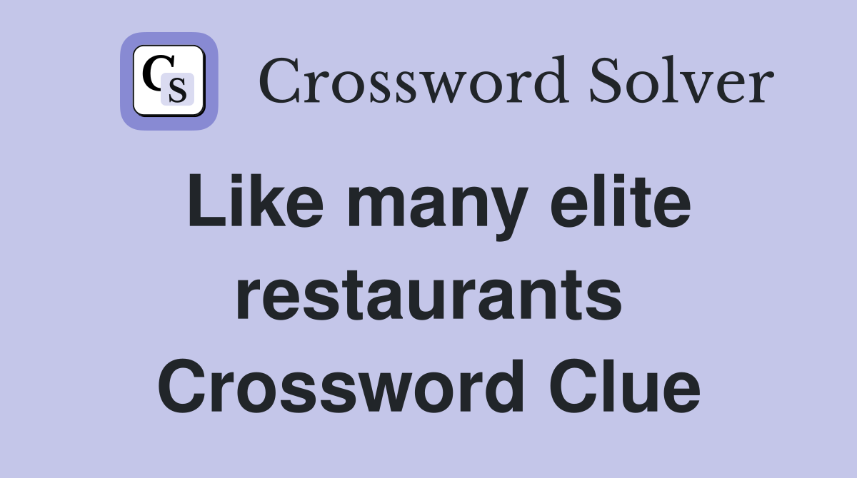 Like many elite restaurants Crossword Clue