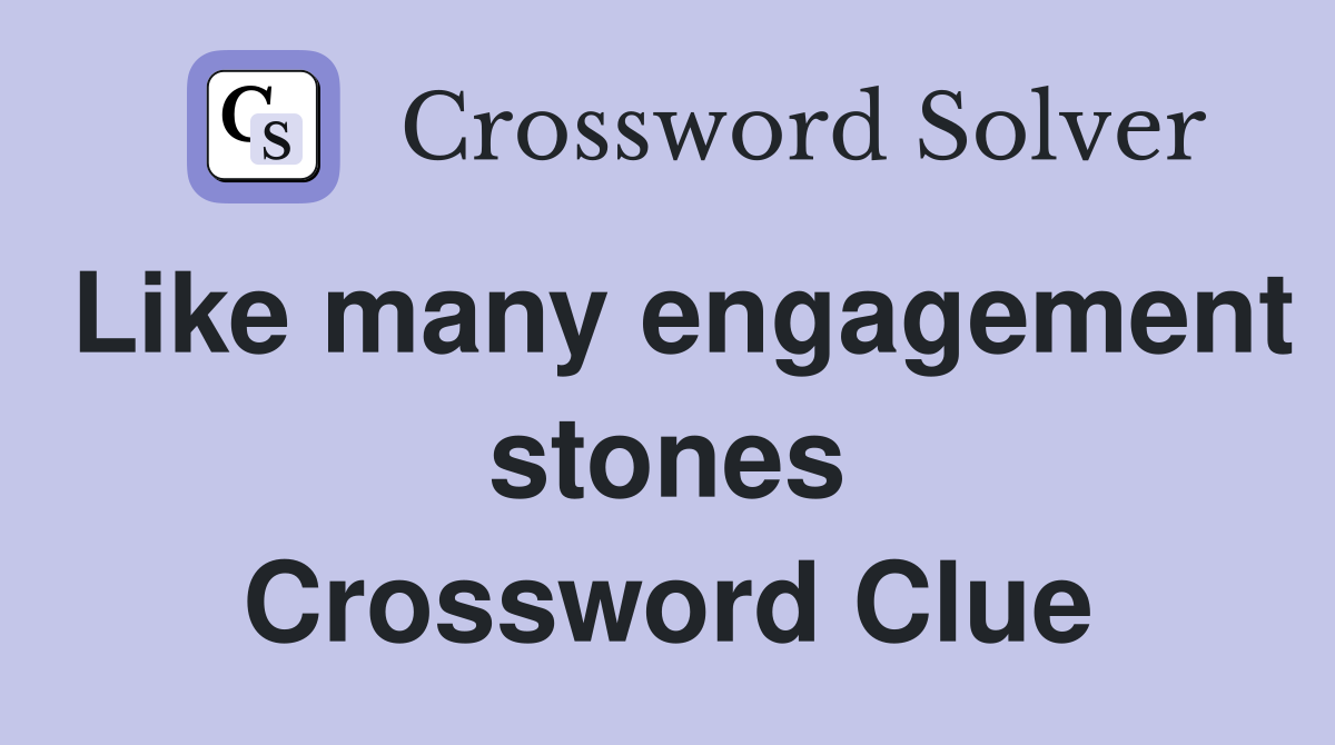 Like many engagement stones Crossword Clue