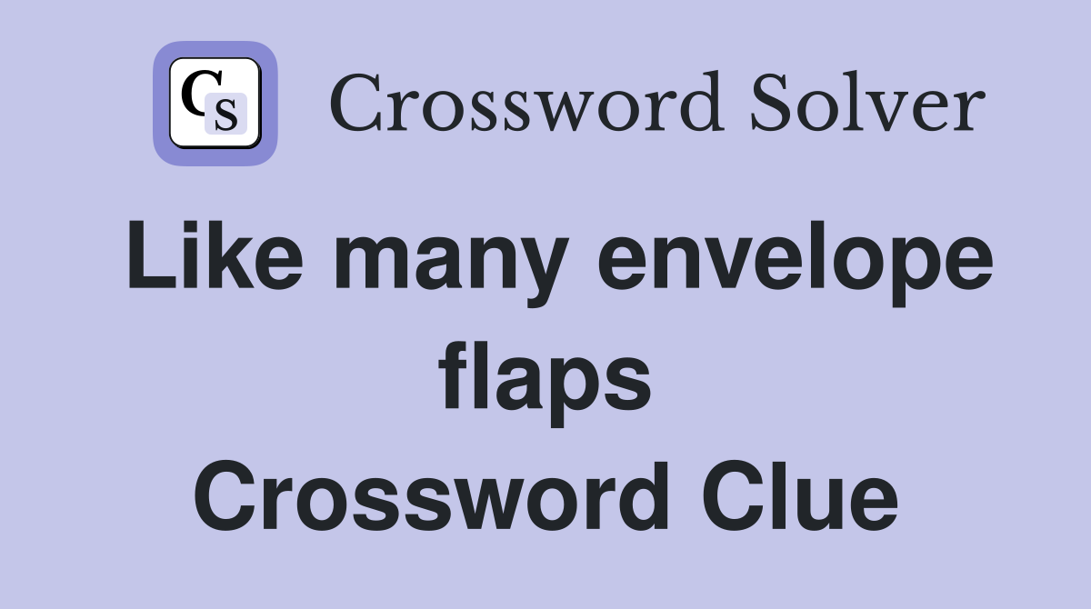 Like many envelope flaps Crossword Clue