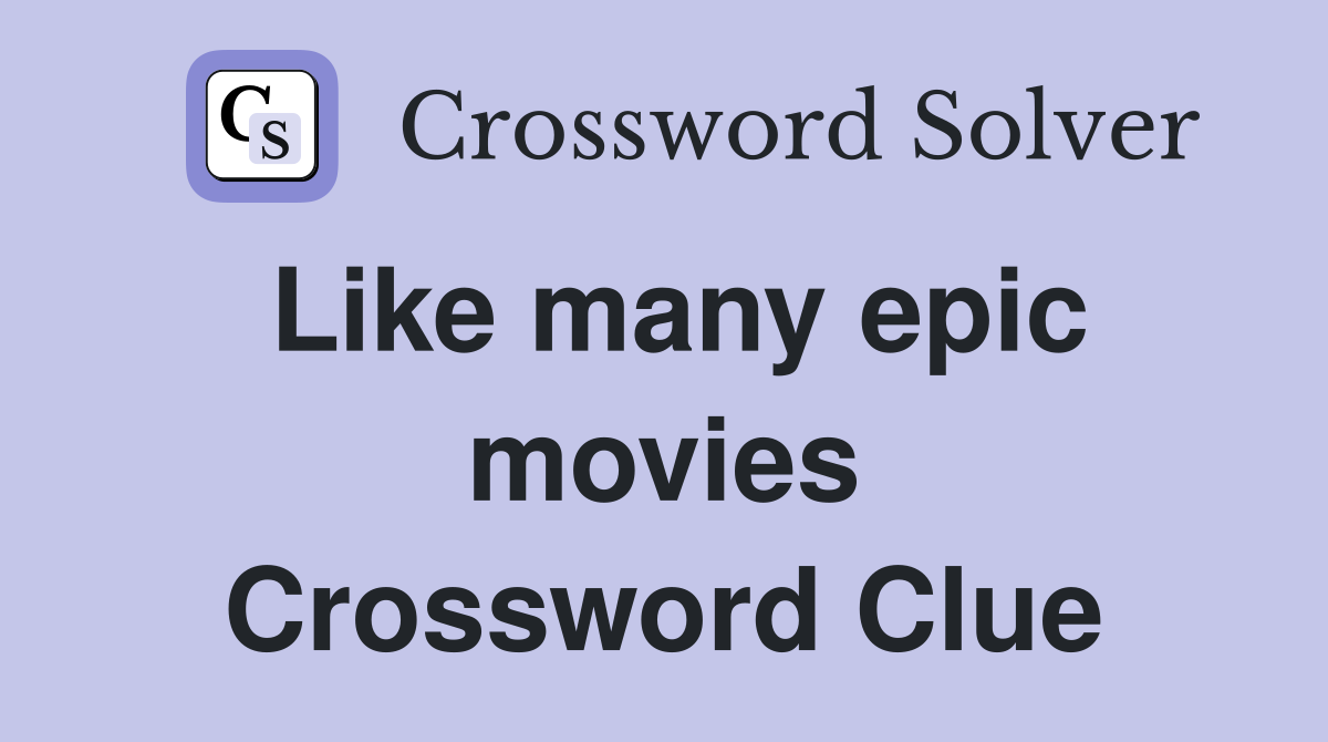 Like many epic movies Crossword Clue