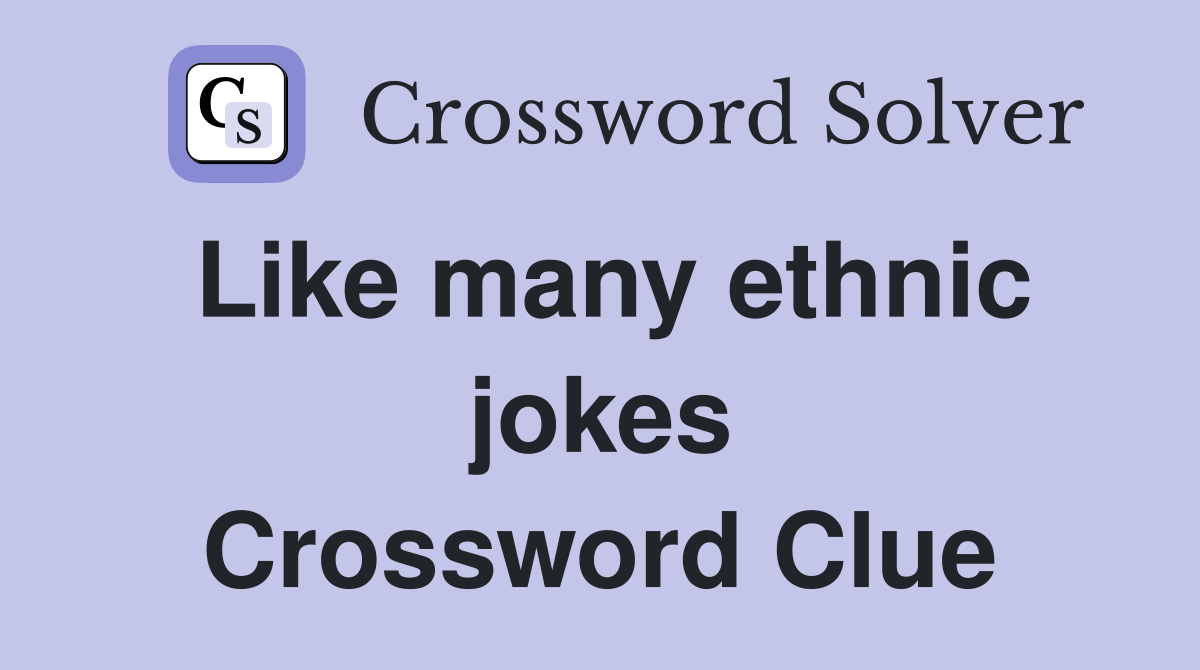 Like many ethnic jokes Crossword Clue