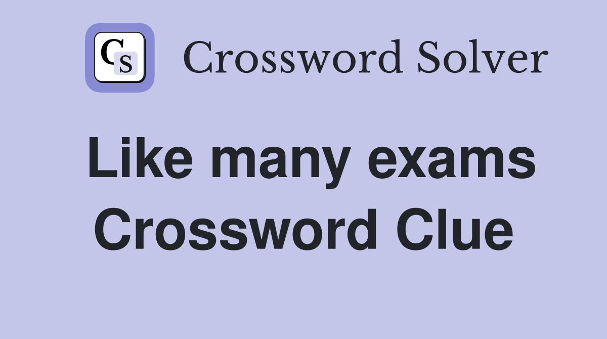 Like many exams Crossword Clue