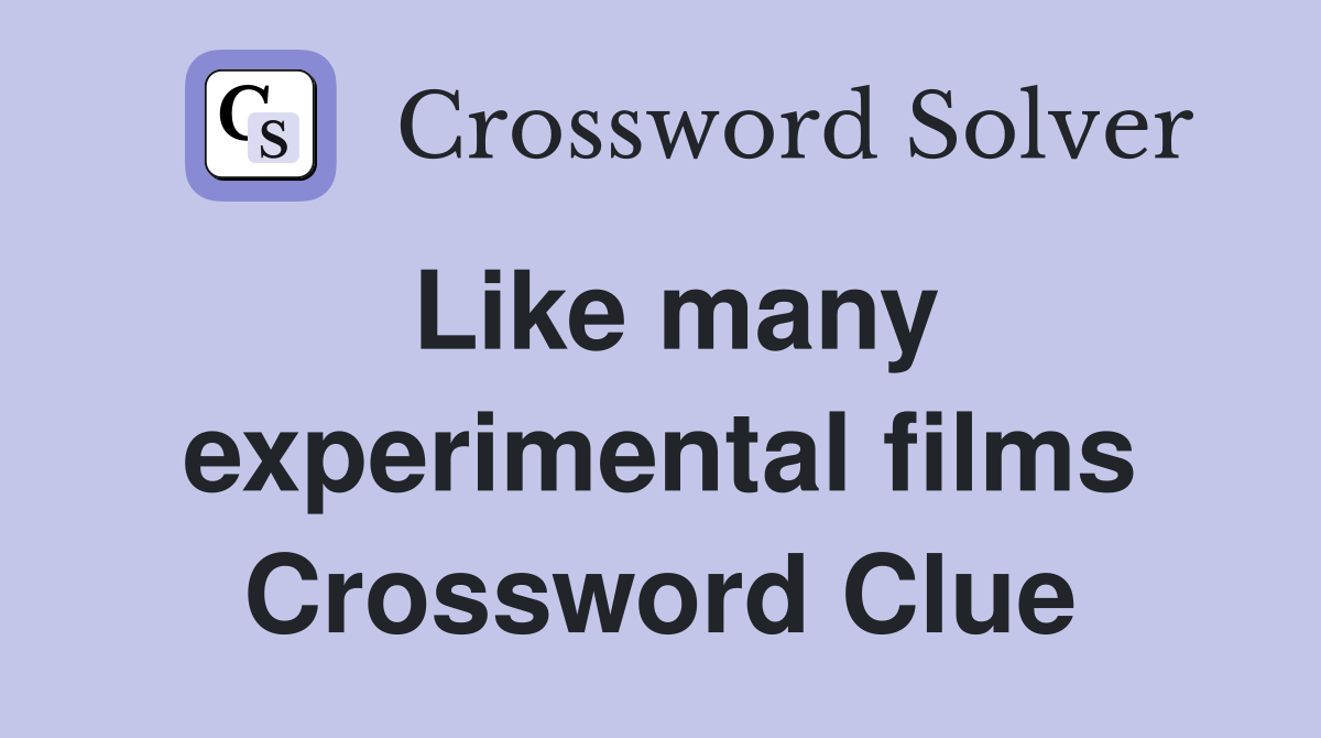 Like many experimental films Crossword Clue