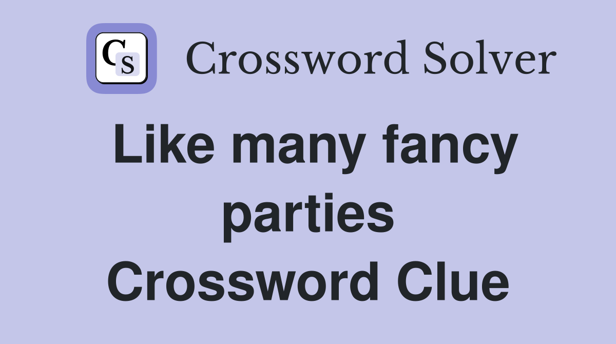 Like many fancy parties Crossword Clue