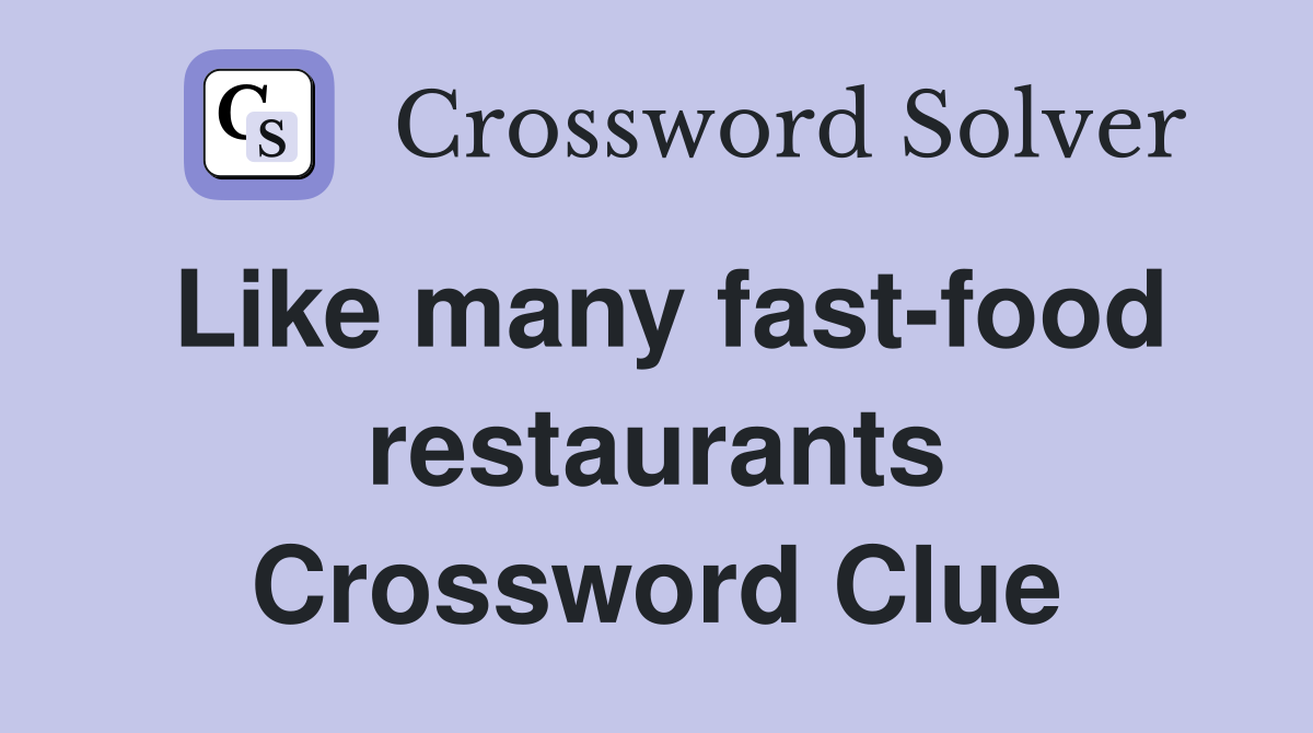 Like many fast-food restaurants Crossword Clue