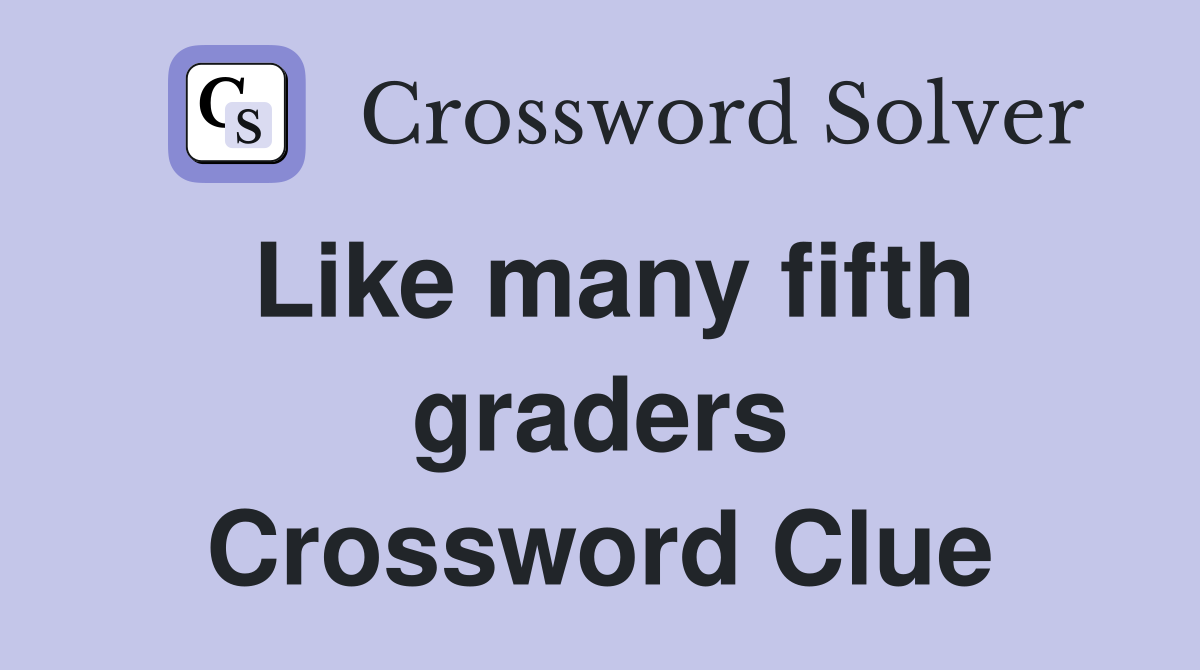 Like many fifth graders Crossword Clue