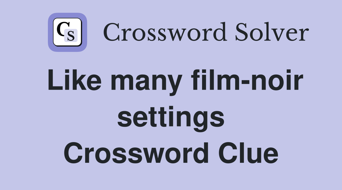 Like many film-noir settings Crossword Clue