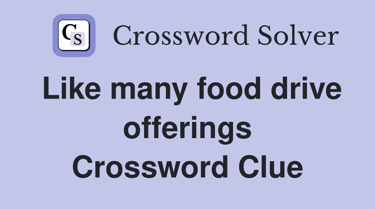 Like many food drive offerings Crossword Clue