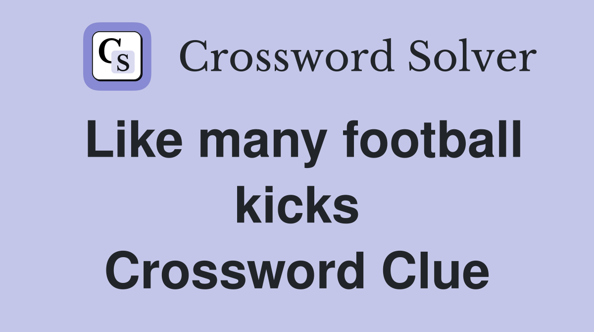 Like many football kicks Crossword Clue