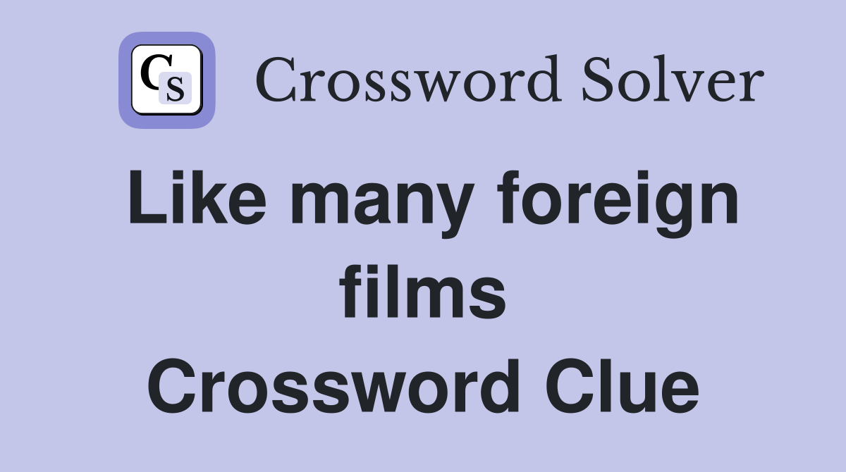 Like many foreign films Crossword Clue