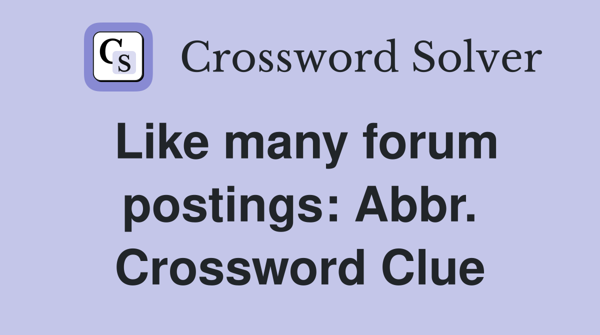 Like many forum postings: Abbr. Crossword Clue