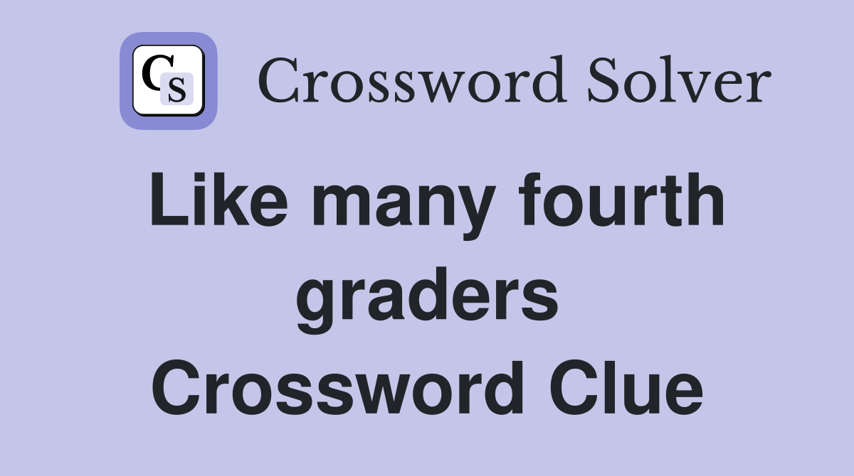 Like many fourth graders Crossword Clue