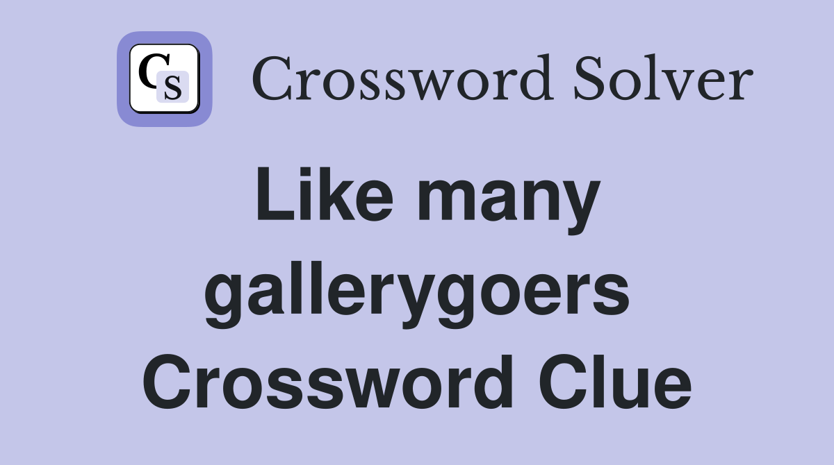 Like many gallerygoers Crossword Clue