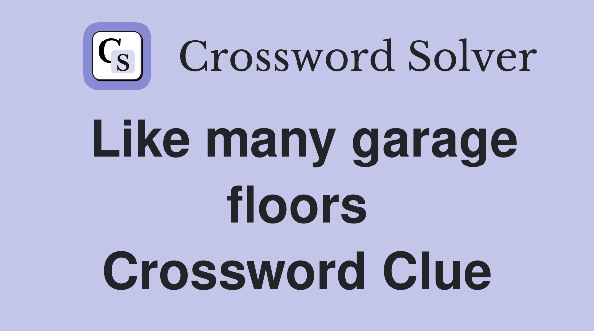 Like many garage floors Crossword Clue