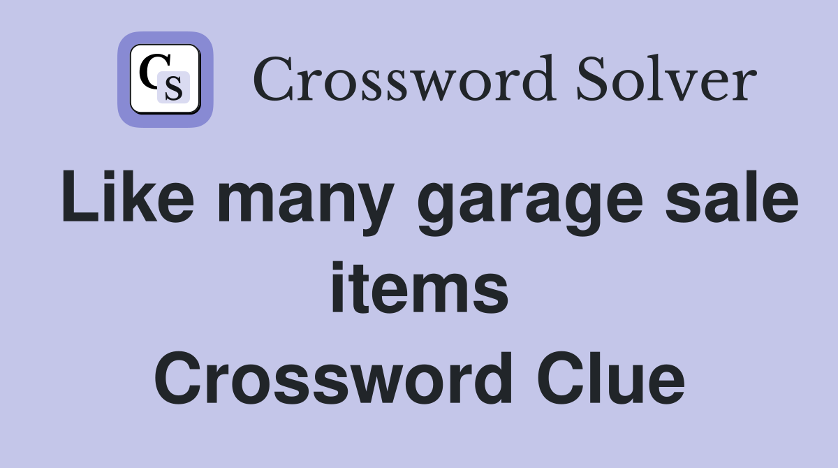 Like many garage sale items Crossword Clue