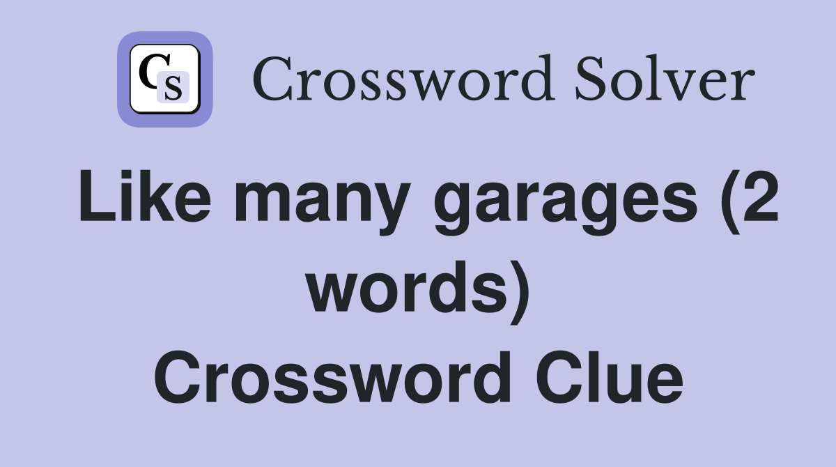 Like many garages (2 words) Crossword Clue