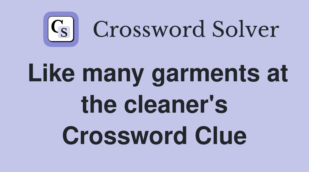 Like many garments at the cleaner's Crossword Clue