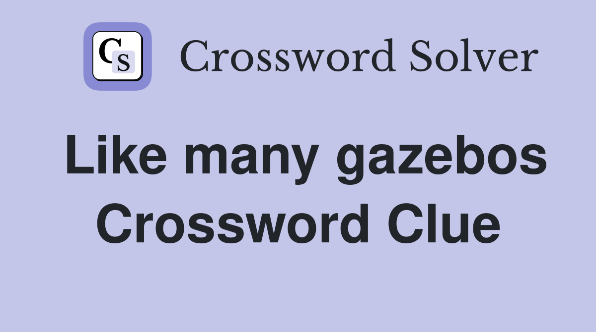 Like many gazebos Crossword Clue