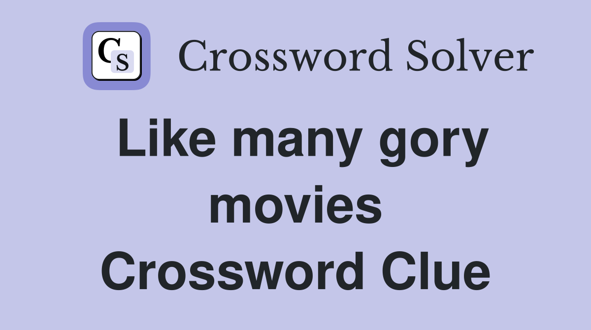 Like many gory movies Crossword Clue