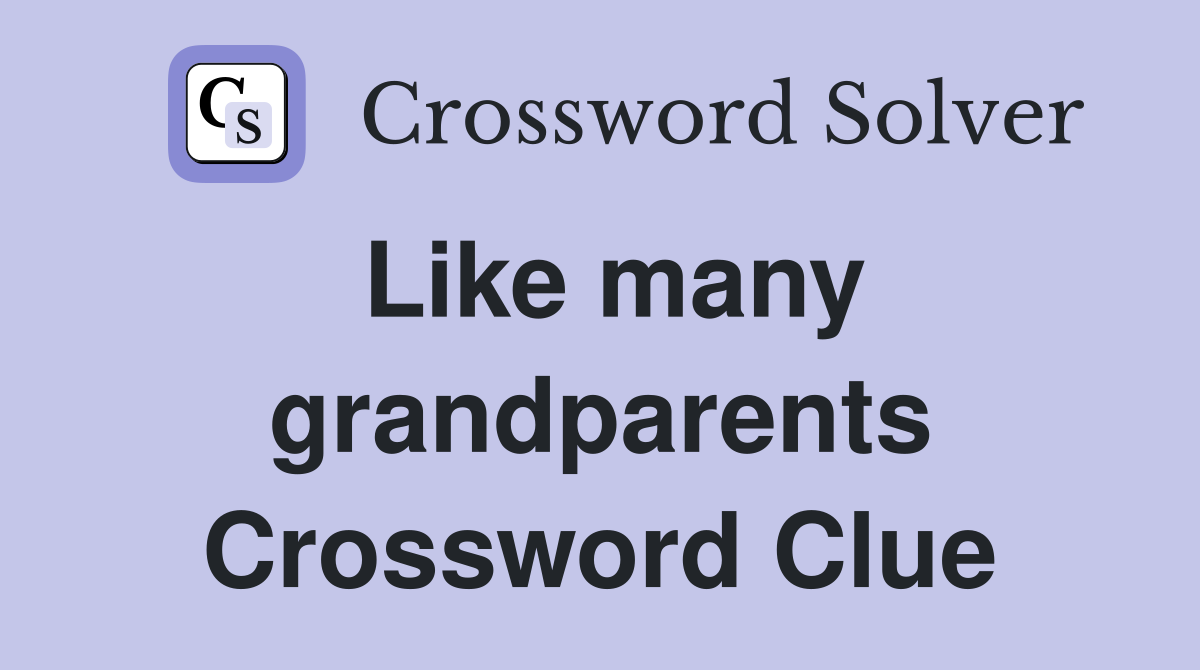 Like many grandparents Crossword Clue