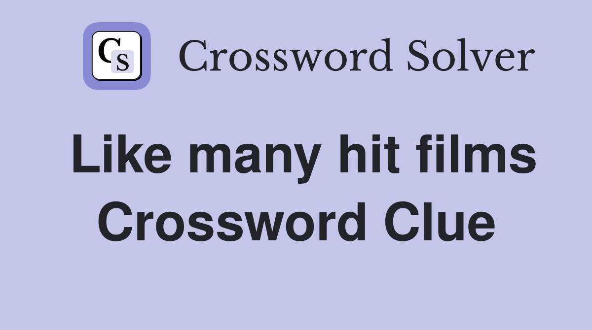 Like many hit films Crossword Clue