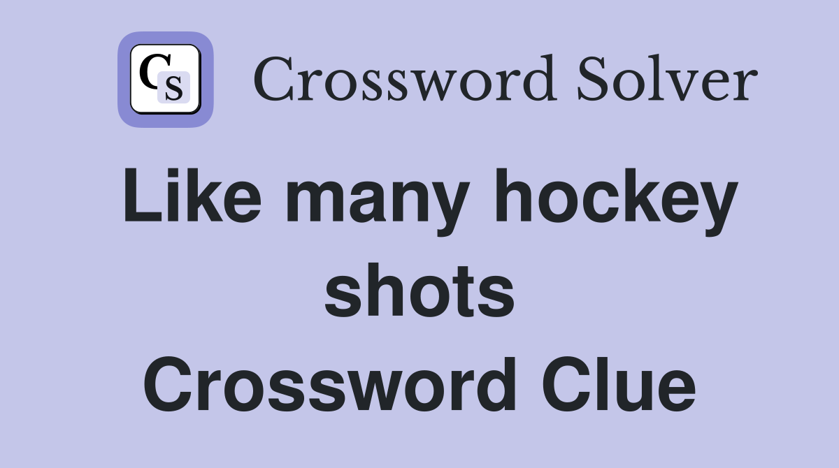 Like many hockey shots Crossword Clue
