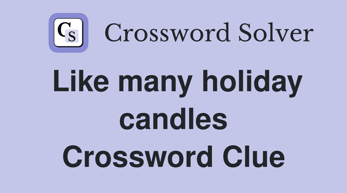 Like many holiday candles Crossword Clue
