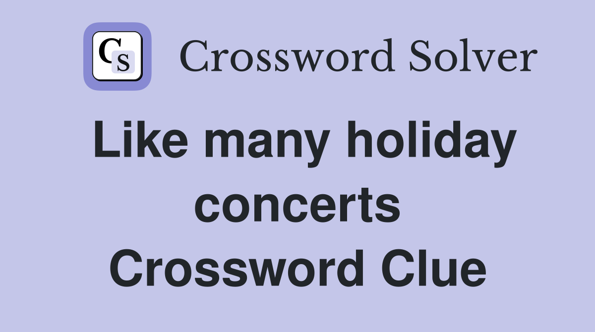 Like many holiday concerts Crossword Clue